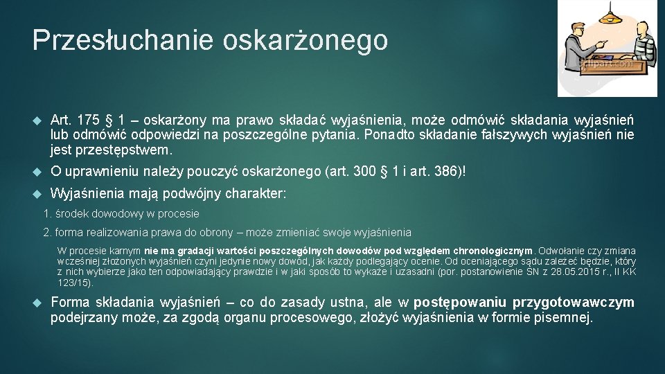 Przesłuchanie oskarżonego Art. 175 § 1 – oskarżony ma prawo składać wyjaśnienia, może odmówić