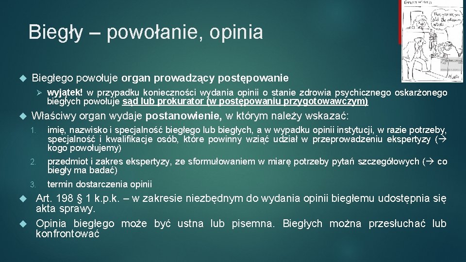 Biegły – powołanie, opinia Biegłego powołuje organ prowadzący postępowanie Ø wyjątek! w przypadku konieczności