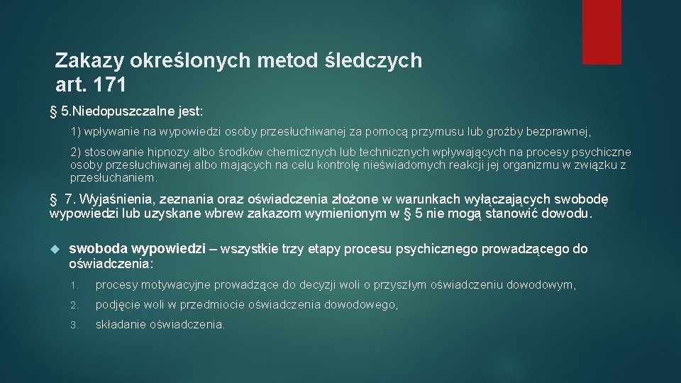 Zakazy określonych metod śledczych art. 171 § 5. Niedopuszczalne jest: 1) wpływanie na wypowiedzi