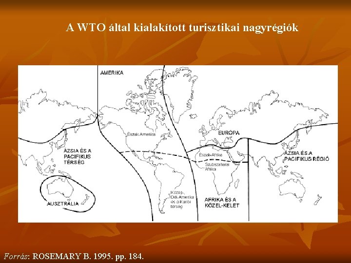 A WTO által kialakított turisztikai nagyrégiók Forrás: ROSEMARY B. 1995. pp. 184. 