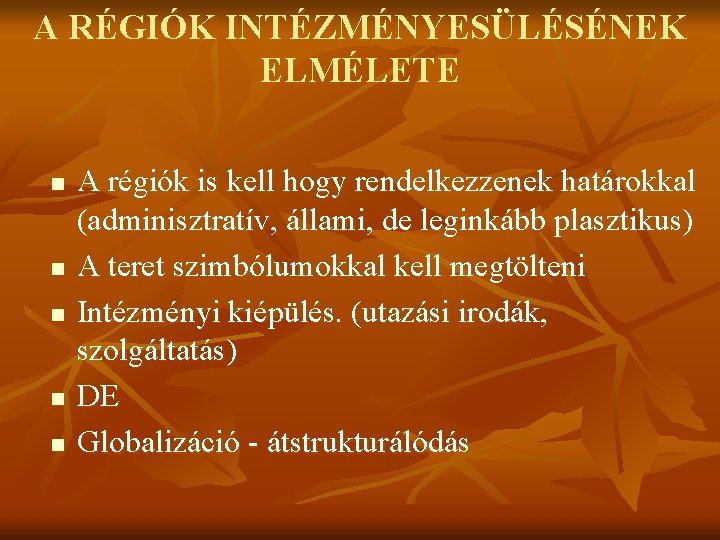 A RÉGIÓK INTÉZMÉNYESÜLÉSÉNEK ELMÉLETE n n n A régiók is kell hogy rendelkezzenek határokkal