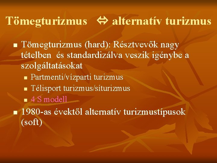 Tömegturizmus alternatív turizmus n Tömegturizmus (hard): Résztvevők nagy tételben és standardizálva veszik igénybe a