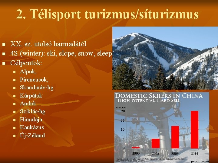 2. Télisport turizmus/síturizmus n n n XX. sz. utolsó harmadától 4 S (winter): ski,