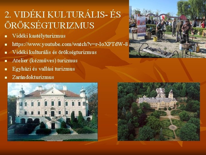 2. VIDÉKI KULTURÁLIS- ÉS ÖRÖKSÉGTURIZMUS n n n Vidéki kastélyturizmus https: //www. youtube. com/watch?