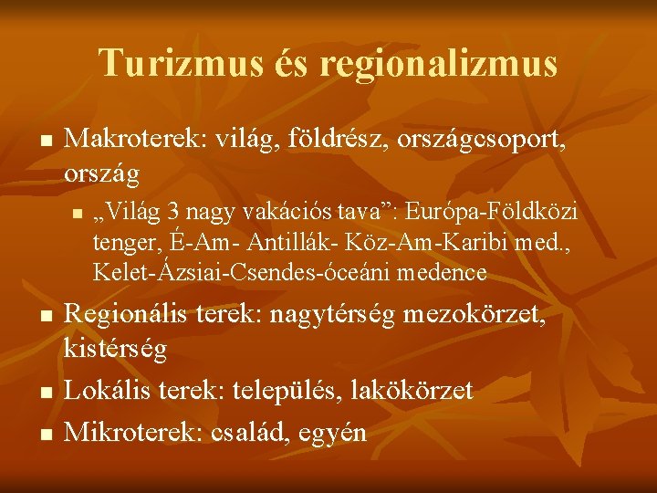 Turizmus és regionalizmus n Makroterek: világ, földrész, országcsoport, ország n n „Világ 3 nagy