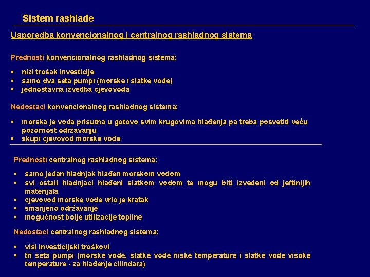 Sistem rashlade Usporedba konvencionalnog i centralnog rashladnog sistema Prednosti konvencionalnog rashladnog sistema: § niži