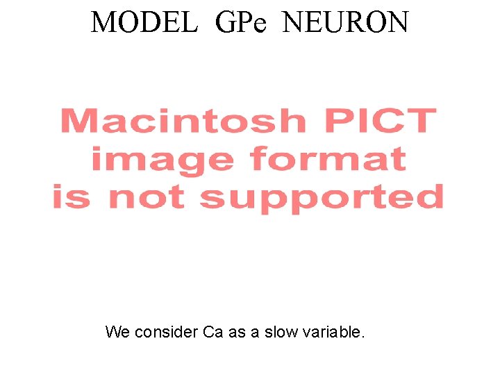 MODEL GPe NEURON We consider Ca as a slow variable. 