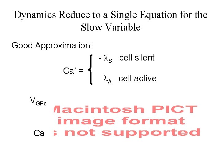 Dynamics Reduce to a Single Equation for the Slow Variable Good Approximation: - l.