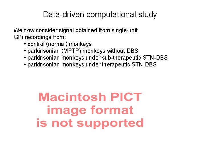 Data-driven computational study We now consider signal obtained from single-unit GPi recordings from: •