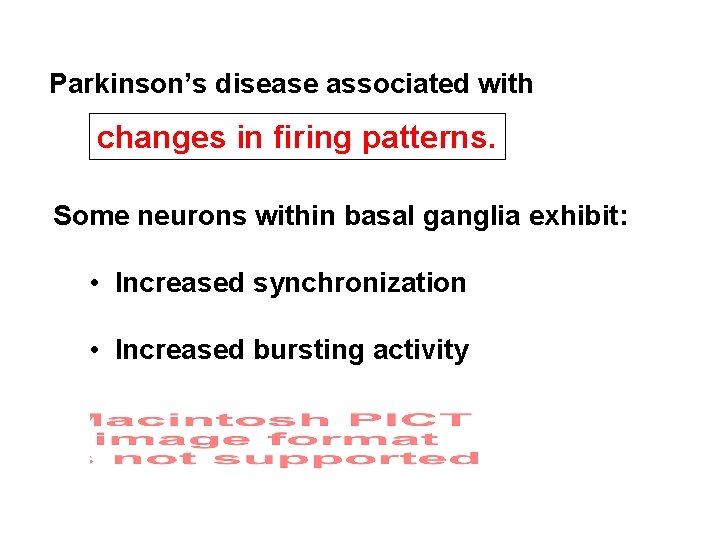 Parkinson’s disease associated with changes in firing patterns. Some neurons within basal ganglia exhibit: