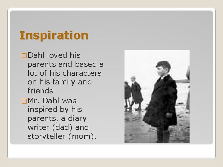 Inspiration � Dahl loved his parents and based a lot of his characters on