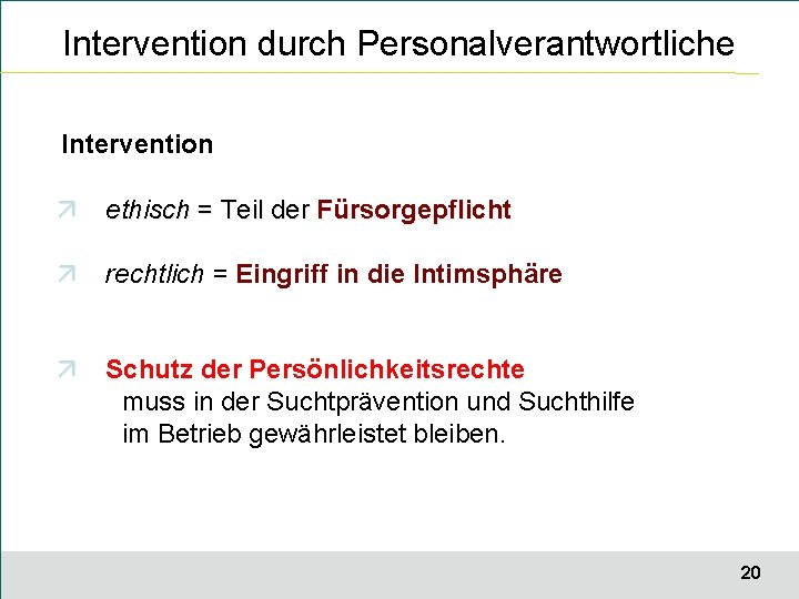 Intervention durch Personalverantwortliche Intervention ethisch = Teil der Fürsorgepflicht rechtlich = Eingriff in die