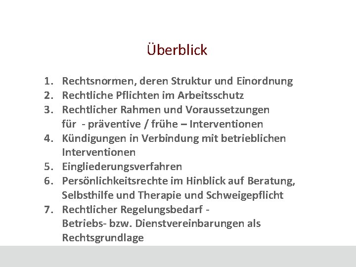 Überblick 1. Rechtsnormen, deren Struktur und Einordnung 2. Rechtliche Pflichten im Arbeitsschutz 3. Rechtlicher