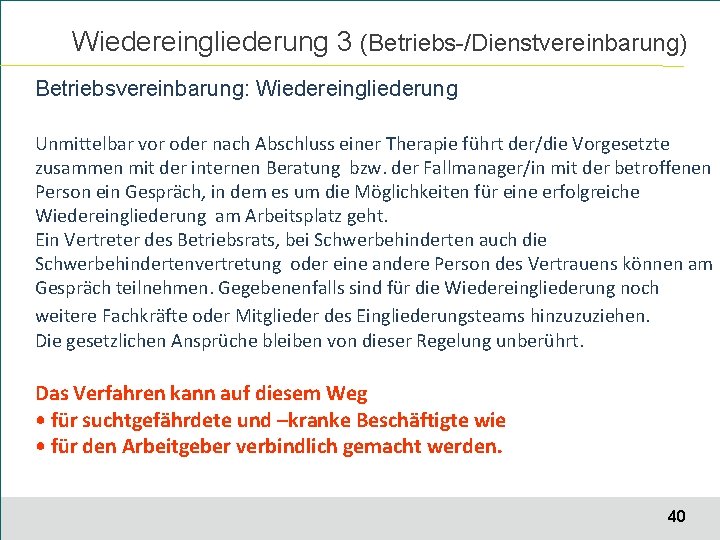 Wiedereingliederung 3 (Betriebs-/Dienstvereinbarung) Betriebsvereinbarung: Wiedereingliederung Unmittelbar vor oder nach Abschluss einer Therapie führt der/die