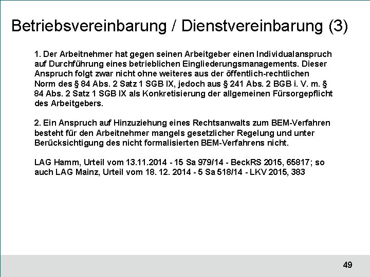 Betriebsvereinbarung / Dienstvereinbarung (3) 1. Der Arbeitnehmer hat gegen seinen Arbeitgeber einen Individualanspruch auf