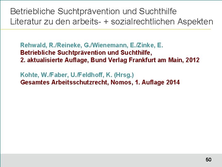 Betriebliche Suchtprävention und Suchthilfe Literatur zu den arbeits- + sozialrechtlichen Aspekten Rehwald, R. /Reineke,