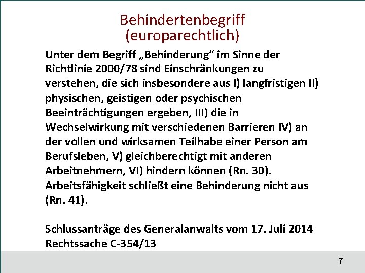 Behindertenbegriff (europarechtlich) Unter dem Begriff „Behinderung“ im Sinne der Richtlinie 2000/78 sind Einschränkungen zu