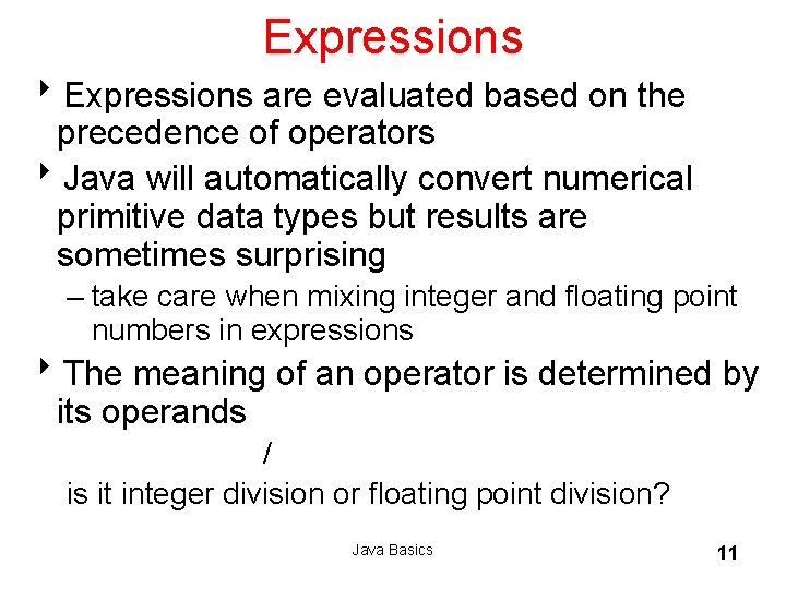 Expressions 8 Expressions are evaluated based on the precedence of operators 8 Java will