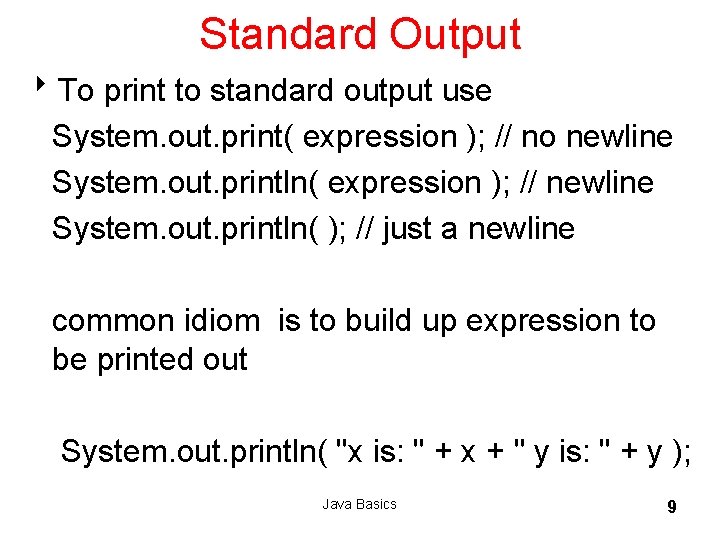 Standard Output 8 To print to standard output use System. out. print( expression ); Standard Output 8 To print to standard output use System. out. print( expression );