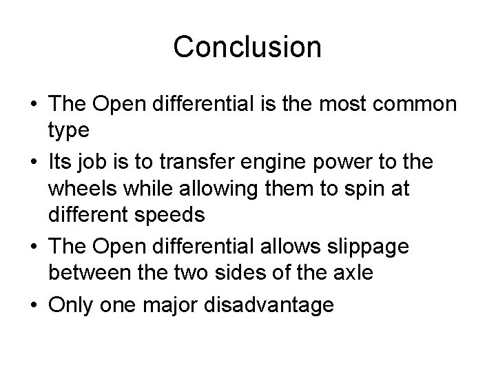 Conclusion • The Open differential is the most common type • Its job is