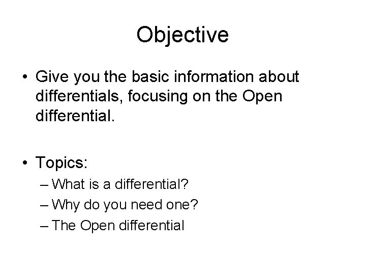 Objective • Give you the basic information about differentials, focusing on the Open differential.