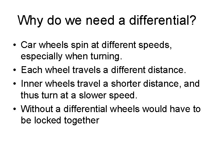 Why do we need a differential? • Car wheels spin at different speeds, especially