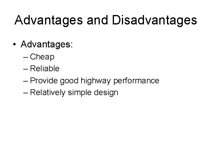 Advantages and Disadvantages • Advantages: – Cheap – Reliable – Provide good highway performance