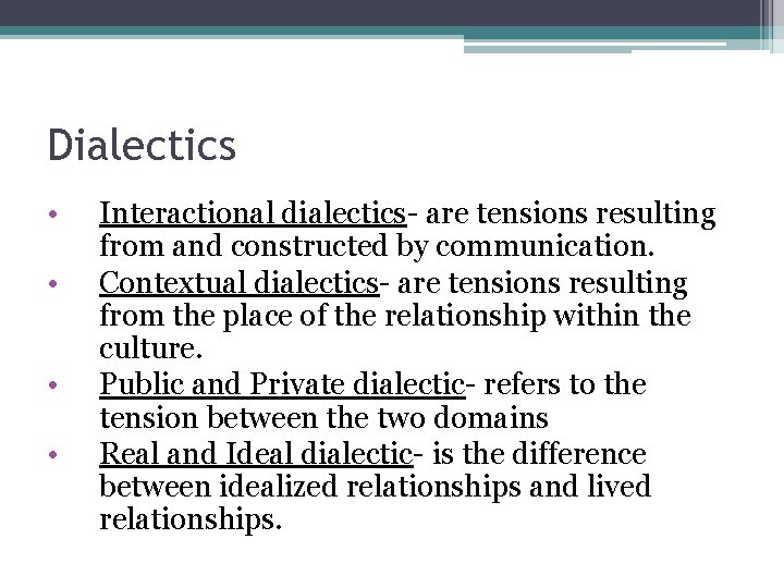 Dialectics • • Interactional dialectics- are tensions resulting from and constructed by communication. Contextual