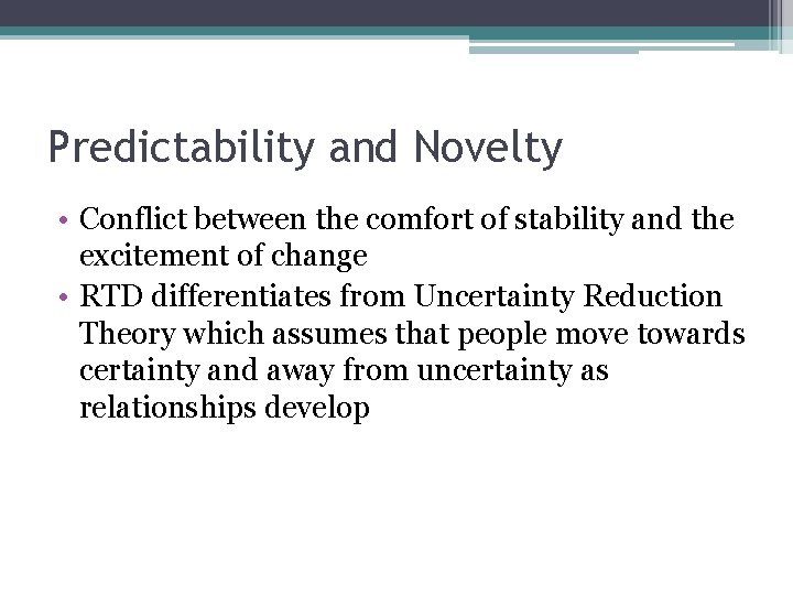 Predictability and Novelty • Conflict between the comfort of stability and the excitement of