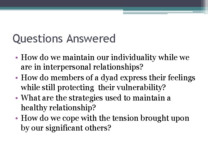 Questions Answered • How do we maintain our individuality while we are in interpersonal