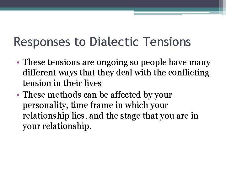 Responses to Dialectic Tensions • These tensions are ongoing so people have many different