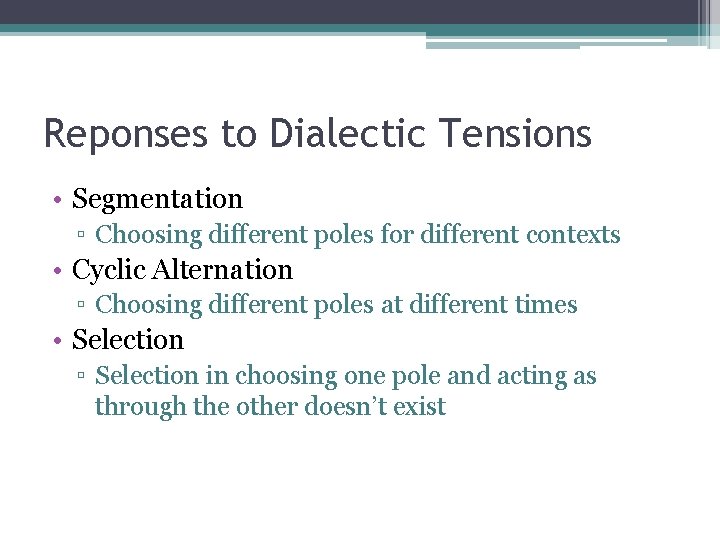 Reponses to Dialectic Tensions • Segmentation ▫ Choosing different poles for different contexts •