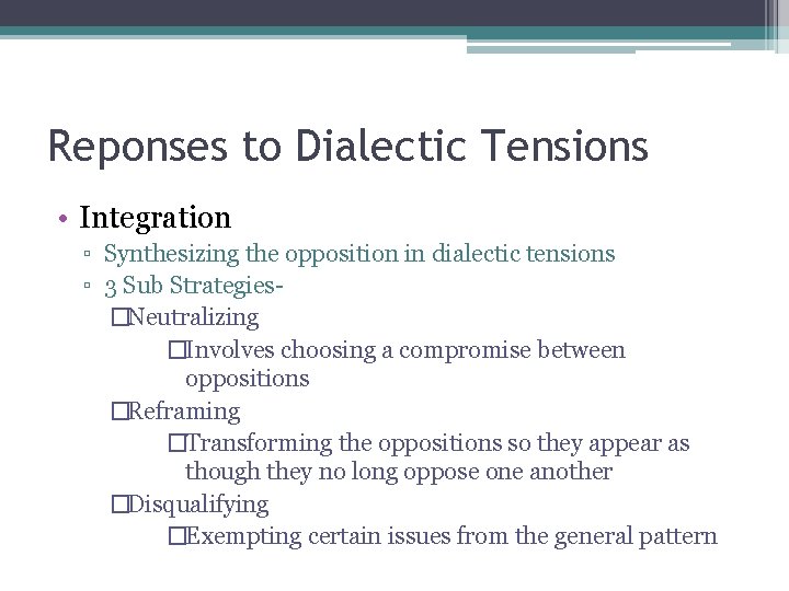 Reponses to Dialectic Tensions • Integration ▫ Synthesizing the opposition in dialectic tensions ▫