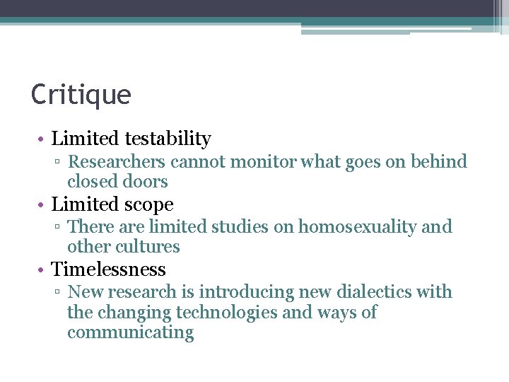 Critique • Limited testability ▫ Researchers cannot monitor what goes on behind closed doors