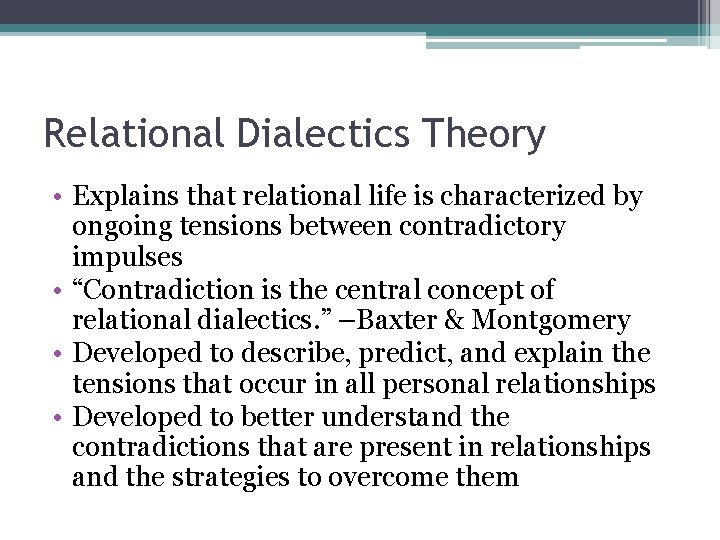 Relational Dialectics Theory • Explains that relational life is characterized by ongoing tensions between