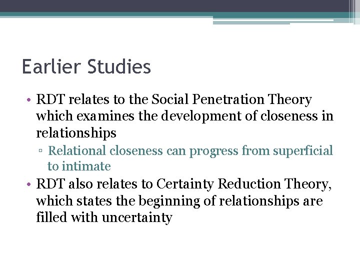 Earlier Studies • RDT relates to the Social Penetration Theory which examines the development