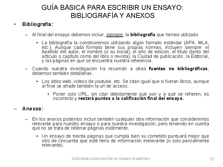 GUÍA BÁSICA PARA ESCRIBIR UN ENSAYO: BIBLIOGRAFÍA Y ANEXOS • Bibliografía: – Al final