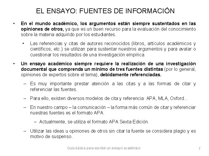 EL ENSAYO: FUENTES DE INFORMACIÓN • En el mundo académico, los argumentos están siempre