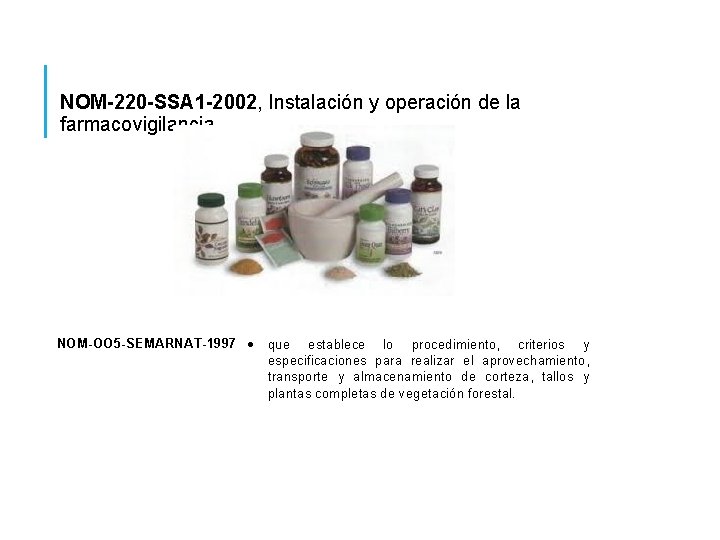 NOM-220 -SSA 1 -2002, Instalación y operación de la farmacovigilancia. NOM-OO 5 -SEMARNAT-1997 que