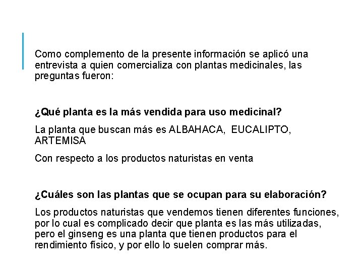 Como complemento de la presente información se aplicó una entrevista a quien comercializa con