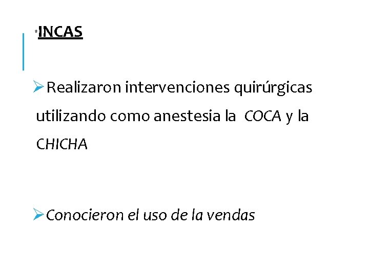 * INCAS ØRealizaron intervenciones quirúrgicas utilizando como anestesia la COCA y la CHICHA ØConocieron