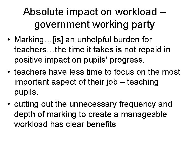 Absolute impact on workload – government working party • Marking…[is] an unhelpful burden for