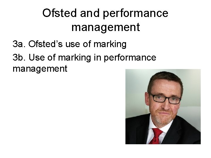 Ofsted and performance management 3 a. Ofsted’s use of marking 3 b. Use of
