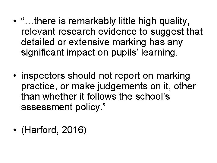  • “…there is remarkably little high quality, relevant research evidence to suggest that