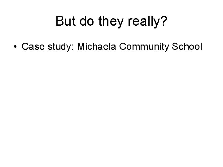 But do they really? • Case study: Michaela Community School 