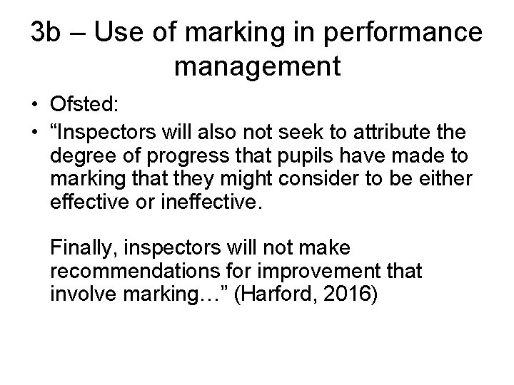 3 b – Use of marking in performance management • Ofsted: • “Inspectors will