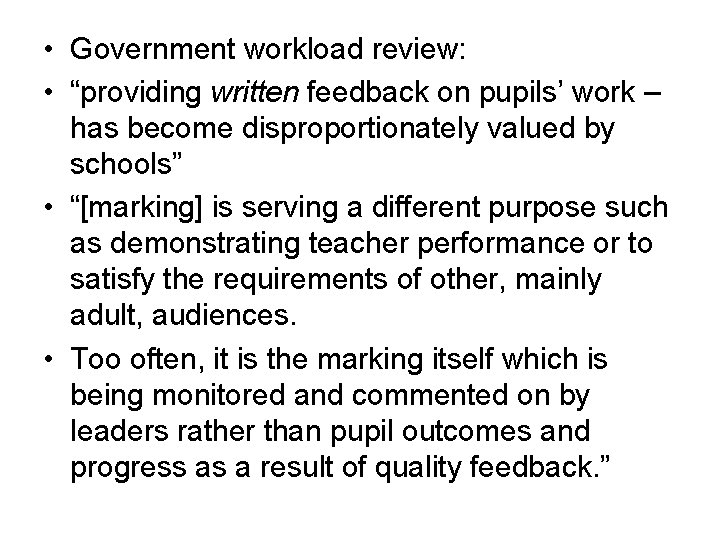  • Government workload review: • “providing written feedback on pupils’ work – has