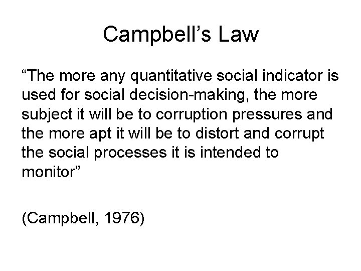 Campbell’s Law “The more any quantitative social indicator is used for social decision-making, the