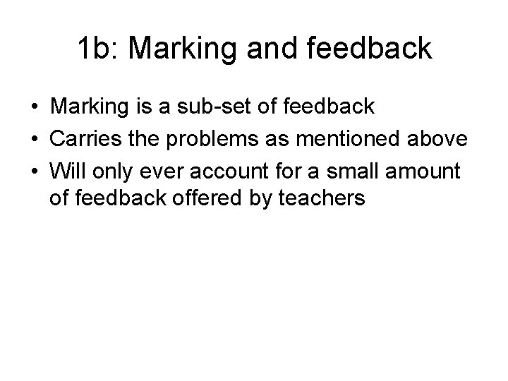 1 b: Marking and feedback • Marking is a sub-set of feedback • Carries