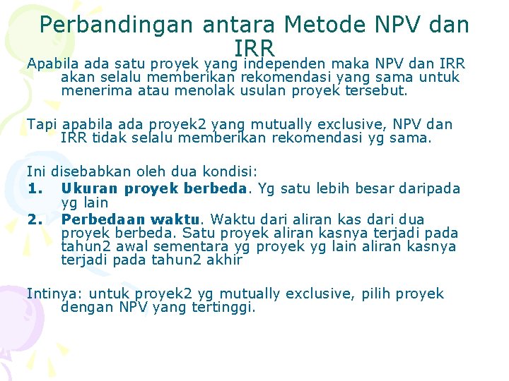 Perbandingan antara Metode NPV dan IRR Apabila ada satu proyek yang independen maka NPV